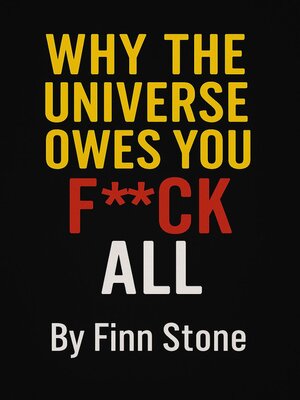 cover image of Why the Universe Owes You F All